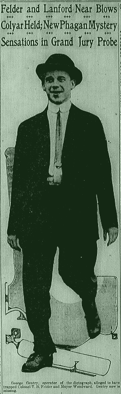 George Gentry, operator of the dictograph, alleged to have trapped Colonel T. B. Felder and Mayor Woodward. Gentry now is missing.