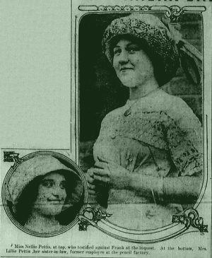 Miss Nellie Pettis, at top, who testified against Frank at the inquest. At the bottom, Mrs. Lillie Pettis, her sister-in-law, former employee at the pencil factory.