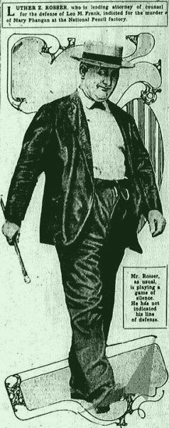 Luther Z. Rosser, who is leading attorney of counsel for the defense of Leo M. Frank, indicted for the murder of Mary Phagan at the National Pencil factory. Mr. Rosser, as usual, is playing a game of silence. He has not indicated his line of defense. 